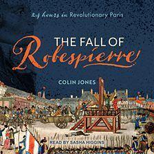 The Fall of Robespierre: 24 Hours in Revolutionary Paris by Colin Jones