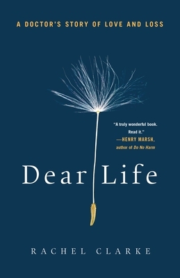 Dear Life: A Doctor's Story of Love and Loss by Rachel Clarke