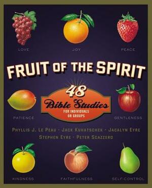 Fruit of the Spirit: 48 Bible Studies for Individuals or Groups by Phyllis J. Lepeau, Jack Kuhatschek, Jacalyn Eyre