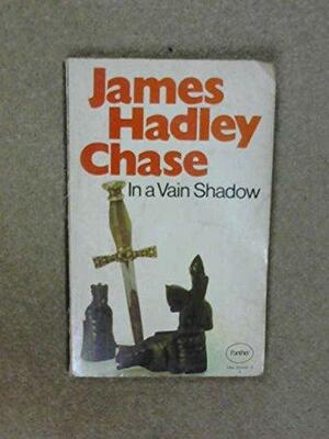 In a Vain Shadow by James Hadley Chase