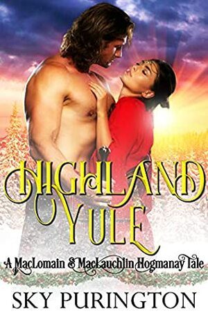 Highland Yule: A MacLomain and MacLauchlin Hogmanay Tale by Sky Purington