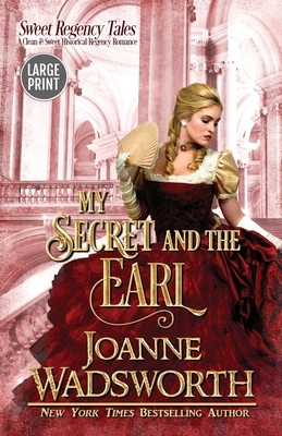 My Secret and the Earl: A Clean & Sweet Historical Regency Romance (Large Print) by Joanne Wadsworth