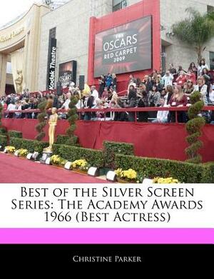 Best of the Silver Screen Series: The Academy Awards 1966 (Best Actress) by Christine Parker