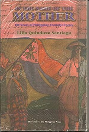 In The Name Of The Mother: 100 Years of Philippine Feminist Poetry by Lilia Quindoza Santiago