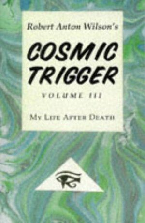 Cosmic Trigger 3: My Life After Death by Robert Anton Wilson