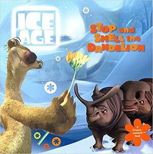 Ice Age: Stop and Smell the Dandelion: A Scratch-and-Sniff Book by Michael Teitelbaum