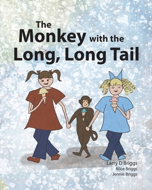 The Monkey with the Long, Long Tail by Larry D. Briggs