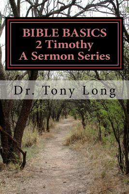 BIBLE BASICS 2 Timothy A Sermon Series by Tony Long