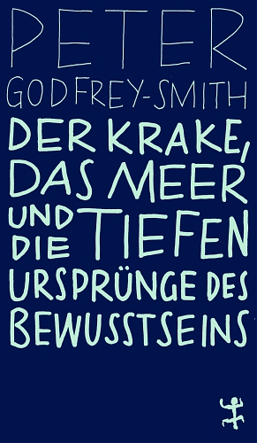 Der Krake, das Meer und die tiefen Ursprünge des Bewusstseins by Peter Godfrey-Smith