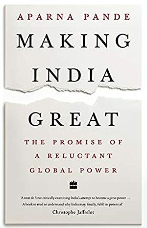 Making India Great: The Promise of a Reluctant Global Power by Aparna Pande