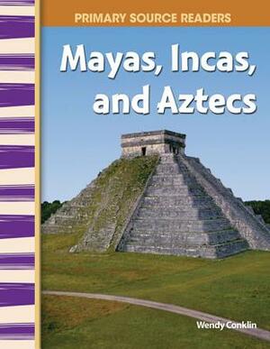 Mayas, Incas, and Aztecs (World Cultures Through Time) by Wendy Conklin