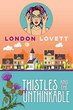Thistles and the Unthinkable by London Lovett