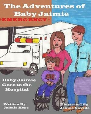 The Adventures of Baby Jaimie: Baby Jaimie Goes to the Hospital by Jaimie Hope