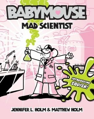 Mad Scientist by Jennifer L. Holm, Matthew Holm