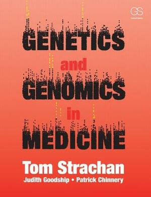 Genetics and Genomics in Medicine by Judith Goodship, Patrick Chinnery, Tom Strachan