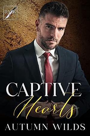 Captive Hearts: Dark Hearts Mafia by Autumn Wilds, Autumn Wilds