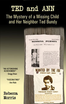 Ted and Ann: The Mystery of a Missing Child and Her Neighbor Ted Bundy by Rebecca Morris