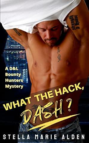 What the Hack, Dash by Stella Marie Alden