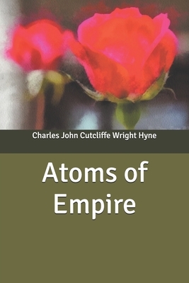 Atoms of Empire by C. J. Cutcliffe Hyne