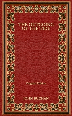 The Outgoing of the Tide - Original Edition by John Buchan