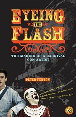 Eyeing the Flash: The Making of a Carnival Con Artist by Peter Fenton