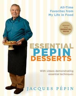 Essential Pepin Desserts: 160 All-Time Favorites from My Life in Food by Jacques Pépin