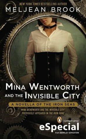 Mina Wentworth and the Invisible City by Meljean Brook