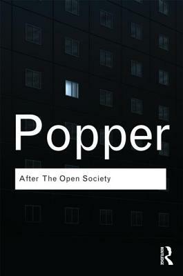 After The Open Society: Selected Social and Political Writings by Karl Popper