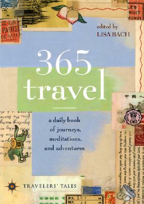 365 Travel: A Daily Book of Journeys, Meditations, and Adventures by 