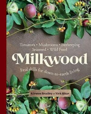 Milkwood: Real skills for down-to-earth living by Kirsten Bradley, Nick Ritar