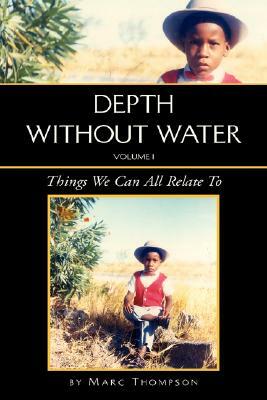 Depth Without Water Volume I: Things We Can All Relate To by Marc Thompson