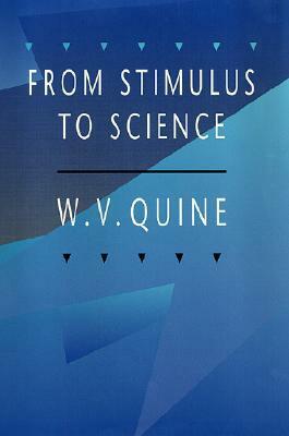 From Stimulus to Science by Willard Van Orman Quine