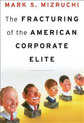 The Fracturing of the American Corporate Elite by Mark S. Mizruchi