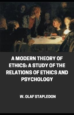 A Modern Theory of Ethics: A Study of the Relations of Ethics and Psychology by Olaf Stapledon