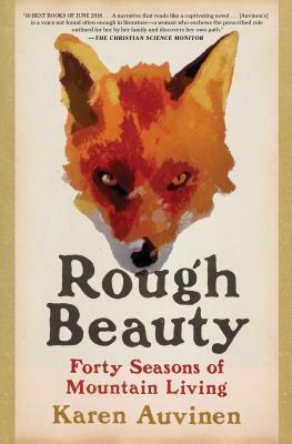 Rough Beauty: Forty Seasons of Mountain Living by Karen Auvinen