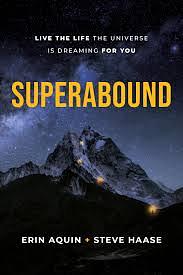 Superabound: Live the Life the Universe Is Dreaming for You by Erin Aquin, Steve Haase