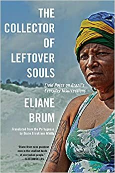 Kolekcjoner porzuconych dusz. Reportaże z Brazylii by Eliane Brum