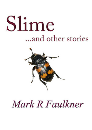 Slime and Other Stories by Mark R. Faulkner