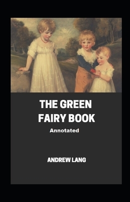 The Green Fairy Book Annotated by Andrew Lang