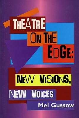 Theatre on the Edge: New Visions, New Voices by Mel Gussow
