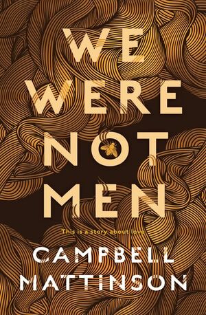 We Were Not Men by Campbell Mattinson
