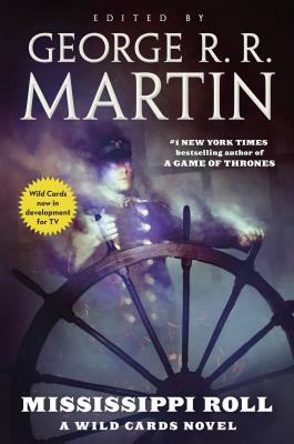 Mississippi Roll: A Wild Cards Novel by Carrie Vaughn, Cherie Priest, David D. Levine, John Jos. Miller, Kevin Andrew Murphy, Stephen Leigh