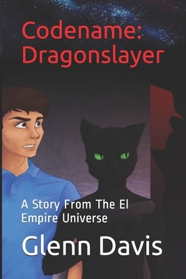 Codename: Dragonslayer: A Story From The El Empire Universe by Glenn Davis