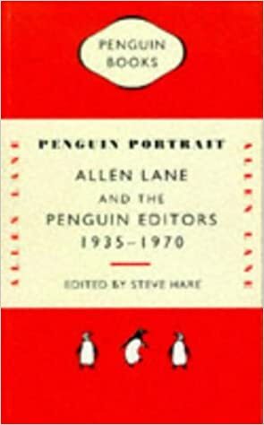 Penguin Portrait: Allen Lane and the Penguin Editors 1935-1970 by Steve Hare