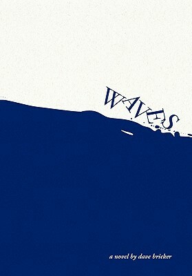 Waves: A Novel by Dave Bricker by Dave Bricker