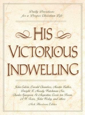 His Victorious Indwelling: Daily Devotions for a Deeper Christian Life by Nick Harrison