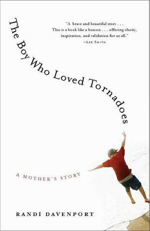 The Boy Who Loved Tornadoes by Randi Davenport