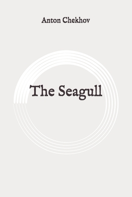 The Seagull: Original by Anton Chekhov