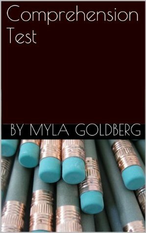 Comprehension Test by Myla Goldberg