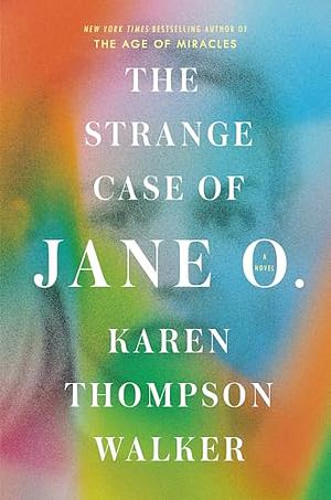 The Strange Case of Jane O.: A Novel by Karen Thompson Walker